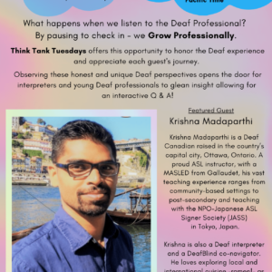 Krishna Madaparthi is a Deaf Canadian raised in the country’s capital city, Ottawa, Ontario. A proud ASL instructor, with a MASLED from Gallaudet, his vast teaching experience ranges from community-based settings to post-secondary and teaching with the NPO-Japanese ASL Signer Society (JASS) in Tokyo, Japan. Krishna is also a Deaf interpreter and a DeafBlind co-navigator. He loves exploring local and international cuisine –ramen!– as well as most outdoor activities like world traveling, hiking and sometimes camping.