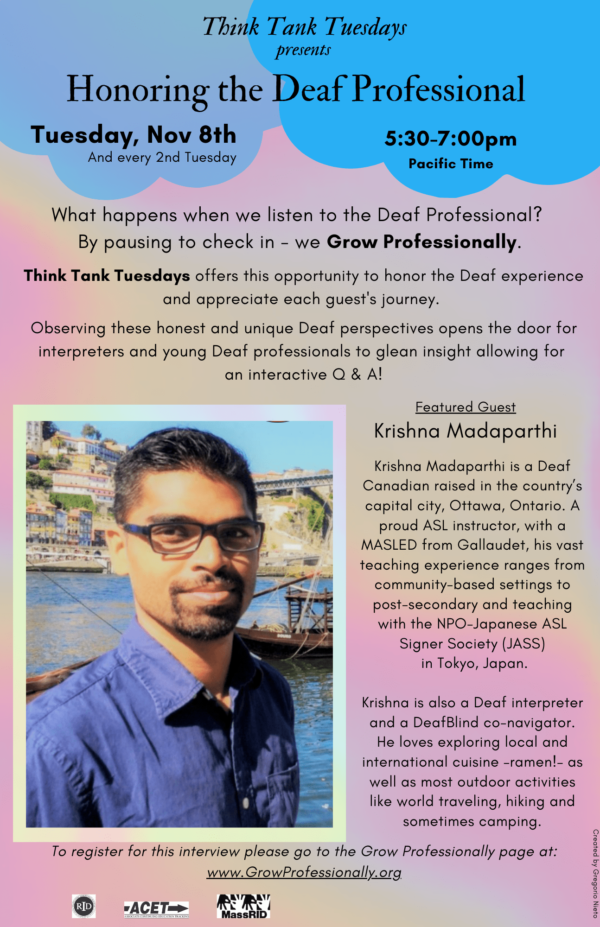 Krishna Madaparthi is a Deaf Canadian raised in the country’s capital city, Ottawa, Ontario. A proud ASL instructor, with a MASLED from Gallaudet, his vast teaching experience ranges from community-based settings to post-secondary and teaching with the NPO-Japanese ASL Signer Society (JASS) in Tokyo, Japan. Krishna is also a Deaf interpreter and a DeafBlind co-navigator. He loves exploring local and international cuisine –ramen!– as well as most outdoor activities like world traveling, hiking and sometimes camping.